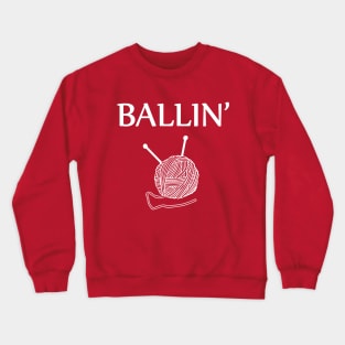 Ballin' - yarn ball - knitting needles Crewneck Sweatshirt